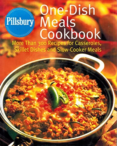 Stock image for Pillsbury: One-Dish Meals Cookbook: More Than 300 Recipes for Casseroles, Skillet Dishes and Slow-Cooker Meals for sale by SecondSale
