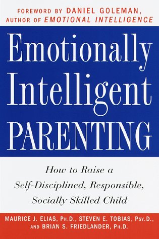 Emotionally Intelligent Parenting: How to Raise a Self-Disciplined, Responsible, Socially Skilled Child (9780609602973) by Maurice J. Elias; Steven E. Tobias; Brian S. Friedlander