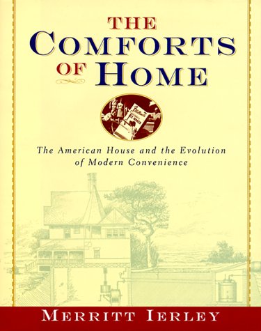 The Comforts Of Home: The American House And The Evolution Of Modern Convenience.