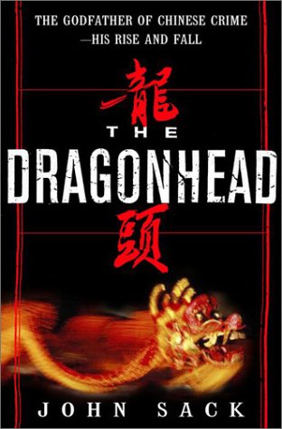 Imagen de archivo de The Dragonhead: The Godfather of Chinese Crime--His Rise and Fall a la venta por Wonder Book