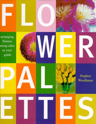 Stock image for Flower Palettes: Arranging Flowers Using Color as Your Guide for sale by ThriftBooks-Dallas
