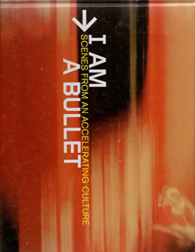 Stock image for I Am a Bullet: Scenes from an Accelerating Culture. for sale by Biblioceros Books