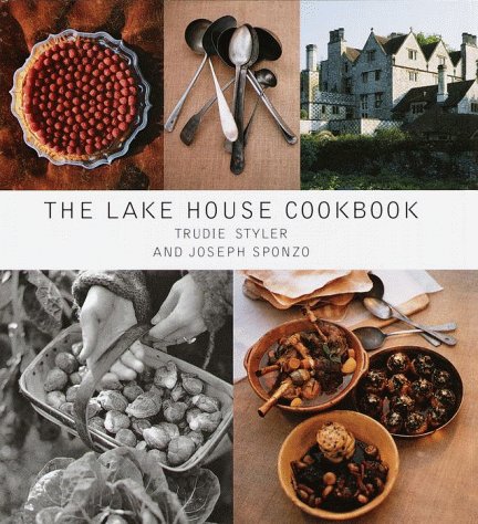 The Lake House Cookbook (9780609604120) by Styler, Trudie; Sponzo, Joseph