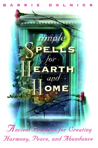 Stock image for Simple Spells for Hearth and Home: Ancient Practices for Creating Harmony, Peace, and Abundance for sale by SecondSale