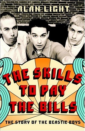 The Skills to Pay the Bills: The Story of the Beastie Boys (9780609604786) by Light, Alan