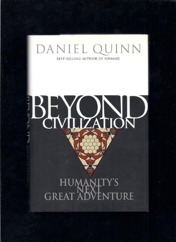 9780609604908: Beyond Civilization: Humanity's Next Great Adventure