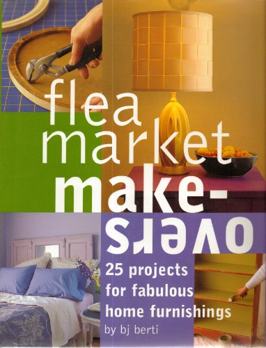 Stock image for Flea Market Makeovers : 25 Projects for Fabulous Home Furnishings for sale by Better World Books: West
