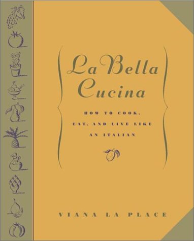 Stock image for La Bella Cucina: How to Cook, Eat, and Live Like an Italian for sale by Wonder Book