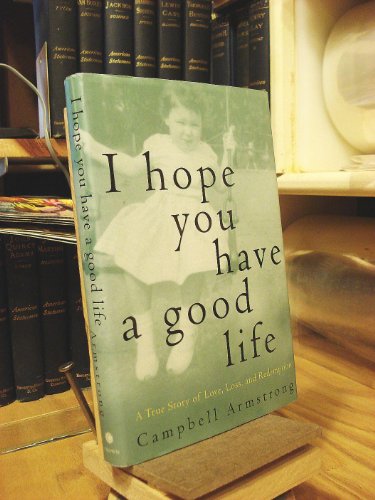 Imagen de archivo de I Hope You Have a Good Life : A True Story of Love, Loss, and Redemption a la venta por Better World Books