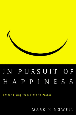 Beispielbild fr In Pursuit of Happiness : Better Living from Plato to Prozac zum Verkauf von Better World Books