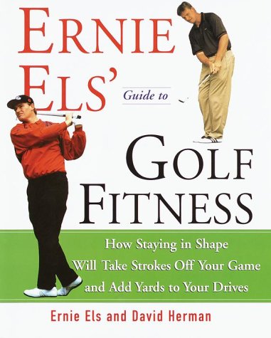 Beispielbild fr Ernie Els' Guide to Golf Fitness : How Staying in Shape Will Take Strokes off Your Game and Add Yards to Your Drives zum Verkauf von Better World Books: West