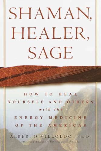 Beispielbild fr Shaman, Healer, Sage : How to Heal Yourself and Others with the Energy Medicine of the Americas zum Verkauf von Better World Books