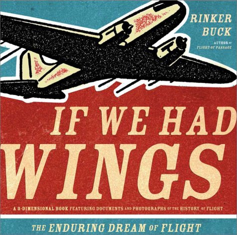 9780609605530: If We Had Wings: The Enduring Dream of Flight (A 3-Dimensional Book featuring Documents, Photographs of the History of Flight)
