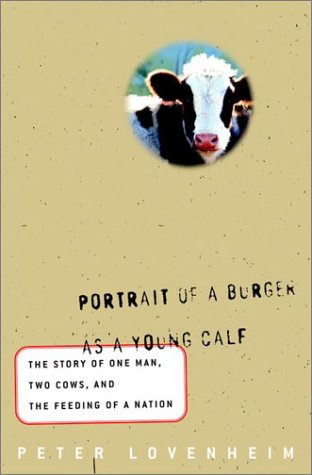 9780609605912: Portrait of a Burger As a Young Calf: The True Story of One Man, Two Cows, and the Feeding of a Nation