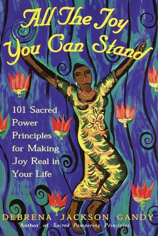 Beispielbild fr All the Joy You Can Stand: 101 Sacred Power Principles for Making Joy Real in Your Life zum Verkauf von ThriftBooks-Atlanta