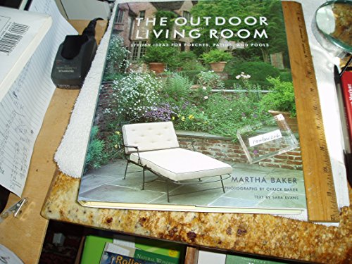 The Outdoor Living Room: Stylish Ideas for Porches, Patios, and Pools (9780609606469) by Baker, Martha