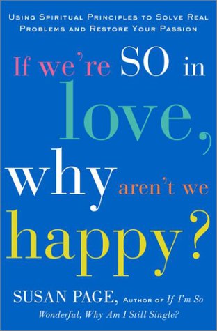 If WeÕre So In Love, Why ArenÕt We Happy? Using Spiritual Principles to Solve Real Problems and R...