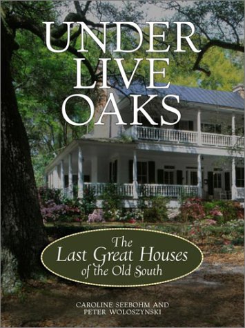 Imagen de archivo de Under Live Oaks: The Last Great Houses of the Old South a la venta por Goodwill Books