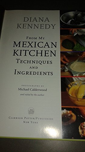 Beispielbild fr From My Mexican Kitchen: Techniques and Ingredients zum Verkauf von ThriftBooks-Reno