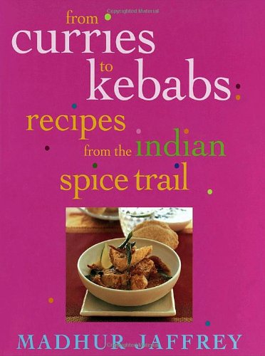 9780609607046: From Curries to Kebabs: Recipes from the Indian Spice Trail