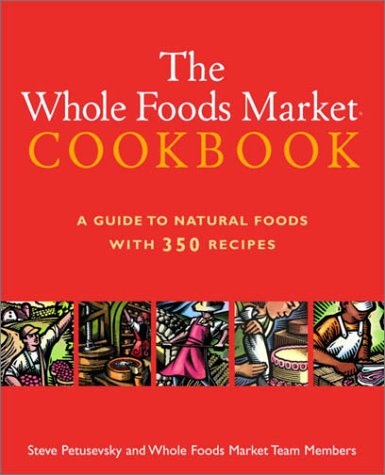 Stock image for The Whole Foods Market Cookbook: A Guide to Natural Foods with 350 Recipes for sale by Ergodebooks