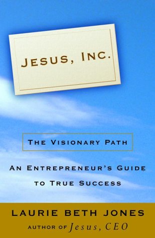 9780609607176: Jesus, Inc: The Visionary Path : An Entrepreneur's Guide to True Success: Doing Well by Doing Right