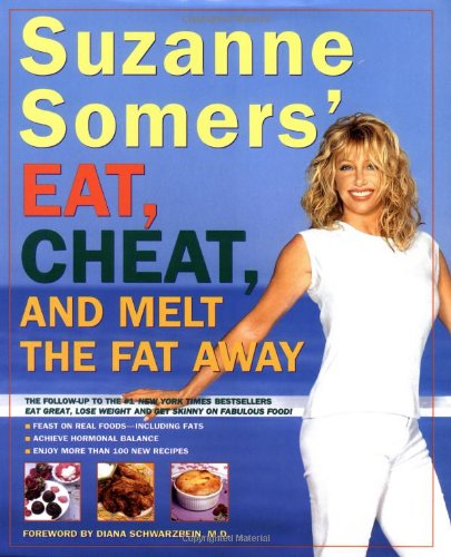 Stock image for Suzanne Somers' Eat, Cheat, and Melt the Fat Away: *Feast on Real Foods--Including Fats *Achieve Hormonal Balance *Enjoy More Than 100 New Recipes for sale by SecondSale