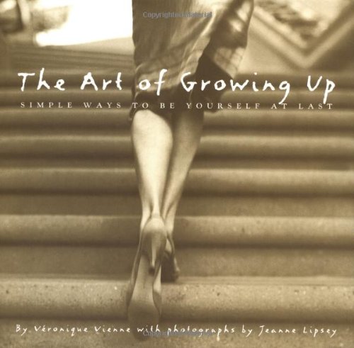 Beispielbild fr The Art of Growing Up: Simple Ways to Be Yourself at Last zum Verkauf von Wonder Book