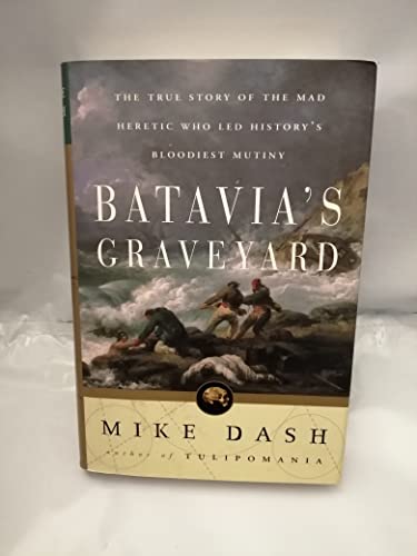 Stock image for Batavia's Graveyard: The True Story of the Mad Heretic Who Led History's Bloodiest Mutiny for sale by ZBK Books