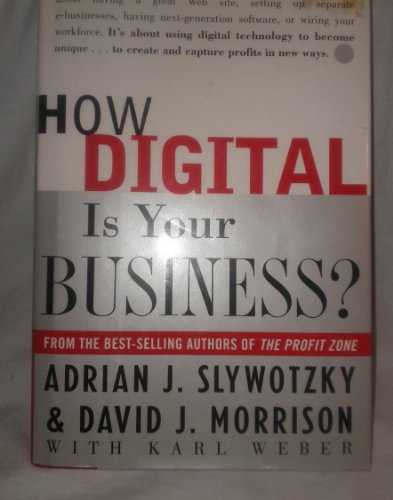 How Digital Is Your Business? (9780609607701) by Slywotzky, Adrian J.; Weber, Karl; Morrison, David J.