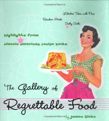 The Gallery of Regrettable Food (9780609607824) by Lileks, James