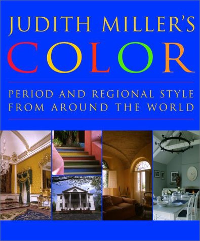 Judith Miller's Color: Period and Regional Style from Around the World (9780609607848) by Miller, Judith