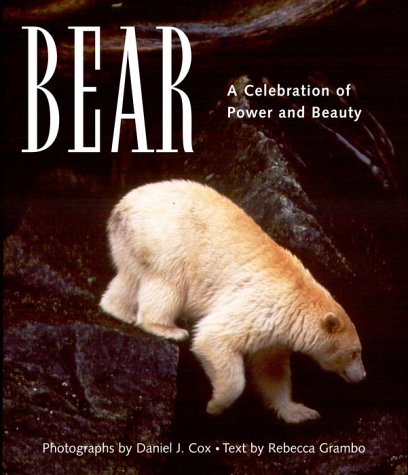 Bear: A Celebration of Power and Beauty (9780609607954) by Rebecca L. Grambo; Daniel J. Cox