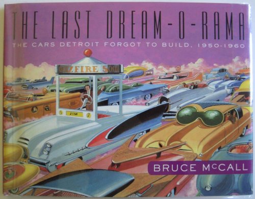 9780609608012: The Last Dream-O-Rama: The Cars Detroit Forgot to Build, 1950-1960