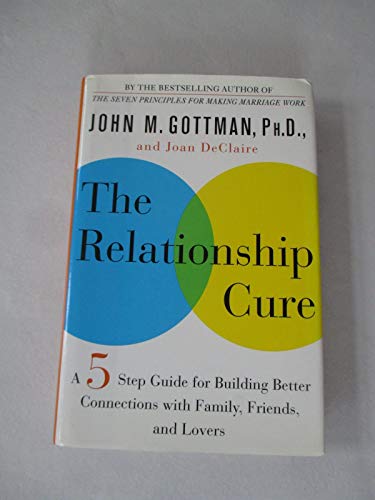 Imagen de archivo de The Relationship Cure: A Five-Step Guide for Building Better Connections with Family, Friends, and Lovers a la venta por Goodwill