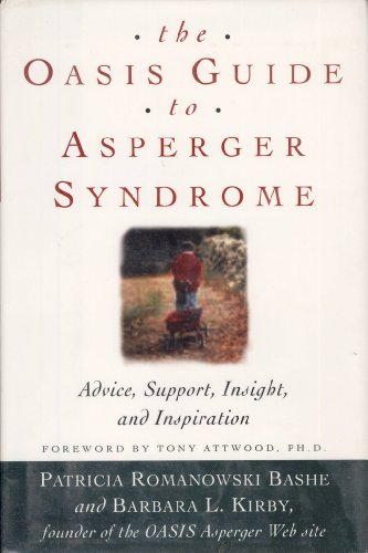 The OASIS Guide to Asperger Syndrome: Advice, Support, Insight, and Inspiration (9780609608111) by Bashe, Patricia Romanowski; Kirby, Barbara L.; Tony Attwood