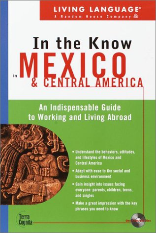 Beispielbild fr Living Language in the Know in Mexico and Central America: An Indispensable Cross-Cultural Guide to Working and Living Abroad zum Verkauf von Book Lover's Warehouse