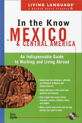 Living Language in the Know in Mexico and Central America: An Indispensable Cross-Cultural Guide ...