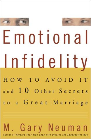 Beispielbild fr Emotional Infidelity : How to Avoid It and Ten Other Secrets to a Great Marriage zum Verkauf von Better World Books