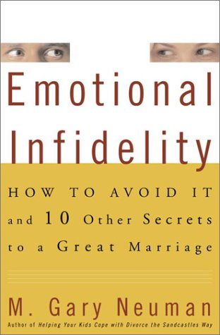 Stock image for Emotional Infidelity: How to Avoid It and 10 Other Secrets to a Great Marriage for sale by New Legacy Books