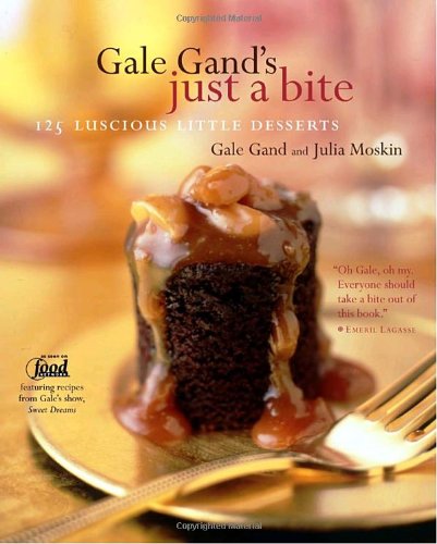 Gale Gand's Just a Bite: 125 Luscious Little Desserts (9780609608258) by Gand, Gale; Moskin, Julia