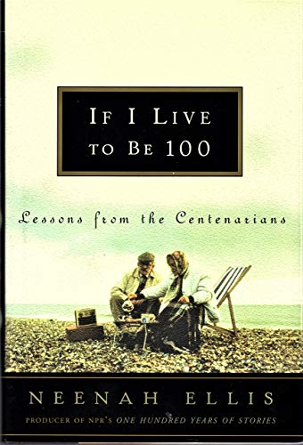 Imagen de archivo de If I Live to Be 100: Lessons from the Centenarians a la venta por Orion Tech