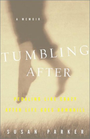 Beispielbild fr Tumbling After : Pedaling Like Crazy after Life Goes Downhill zum Verkauf von Better World Books