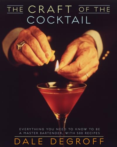 The Craft of the Cocktail: Everything You Need to Know to Be a Master Bartender, with 500 Recipes - DeGroff, Dale