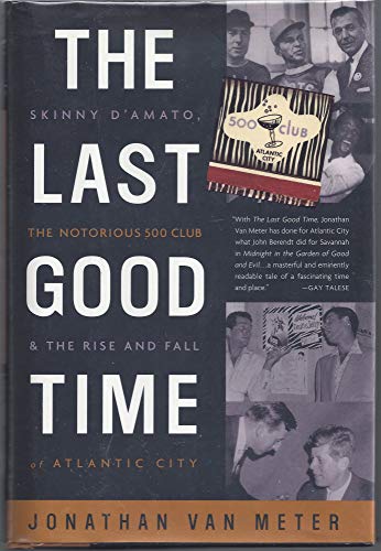 9780609608777: The Last Good Time: Skinny D'Amato, the Notorious 500 Club, and the Rise and Fall of Atlantic City