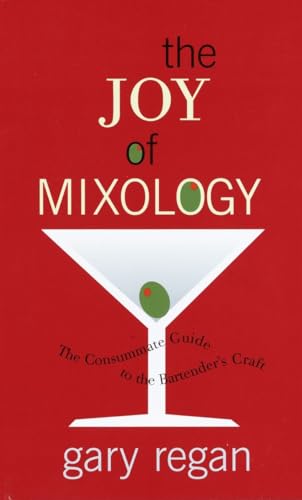 The Joy of Mixology: The Consummate Guide to the Bartender's Craft - Regan, Gary