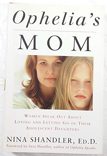 Beispielbild fr Ophelia's Mom: Women Speak Out About Loving and Letting Go of Their Adolescent Daughters zum Verkauf von Wonder Book