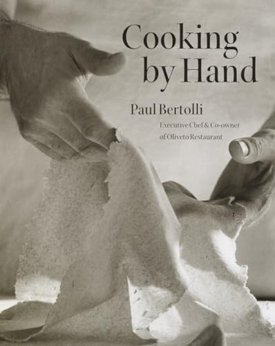 Cooking by Hand: Paul Bertolli Executive Chef & Co-Owner of Oliveto Restaurant - Bertolli, Paul/ Skoff, Gail/ Dater, Judy