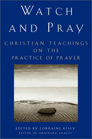 Stock image for Watch and Pray: Christian Teachings on the Practice of Prayer for sale by ThriftBooks-Dallas