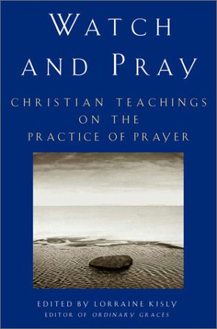 

Watch and Pray: Christian Teachings on the Practice of Prayer